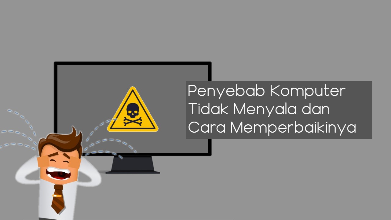 5 Penyebab Komputer Tidak Menyala Dan Cara Memperbaikinya Jagoan Kode