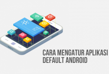 Cara Mengatur Aplikasi Default di Semua Versi Android