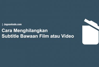 Cara Menghilangkan Subtitle Bawaan Film atau Video