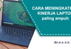 cara meningkatkan kinerja laptop