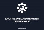 CARA MEMATIKAN SUPERFETCH