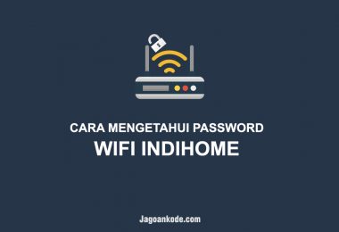 CARA MENGETAHUI PASSWORD WIFI INDIHOME