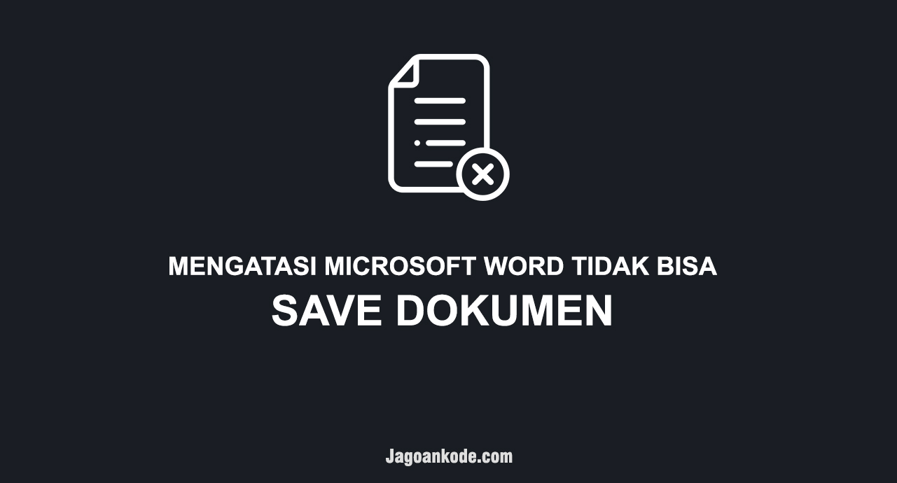 Cara Mengatasi Microsoft Word Tidak Bisa Save Dokumen - Jagoan Kode