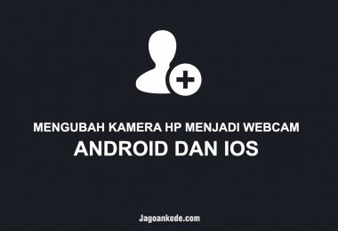 MENGUBAH KAMERA HP MENJADI WEBCAM ANDROID DAN IOS