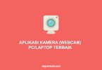 APLIKASI KAMERA (WEBCAM) PC atau LAPTOP TERBAIK