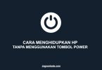 CARA MENGHIDUPKAN HP TANPA MENGGUNAKAN TOMBOL POWER